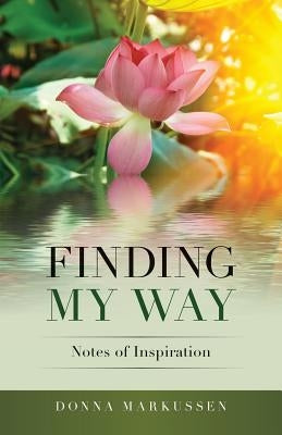 Finding My Way: Notes of Inspiration by Markussen, Donna
