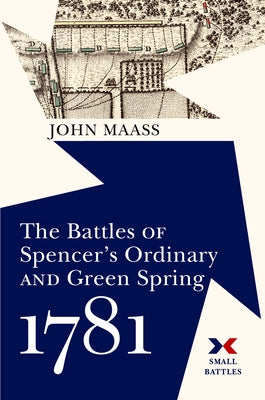The Battles of Spencer's Ordinary and Green Spring, 1781 by Maass, John R.