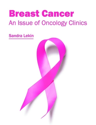 Breast Cancer: An Issue of Oncology Clinics by Lekin, Sandra