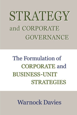 Strategy and Corporate Governance: The Formulation of Corporate and Business-Unit Strategies by Davies, Warnock