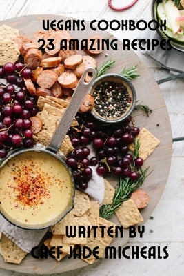 Vegans cookbook: 23 Amazing recipes by Micheals, Chef Jade