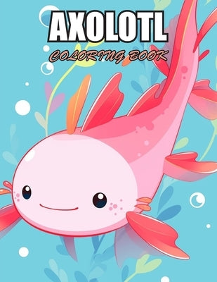 Axolotl Coloring Book: High Quality and Unique Colouring Pages by Rutland, David
