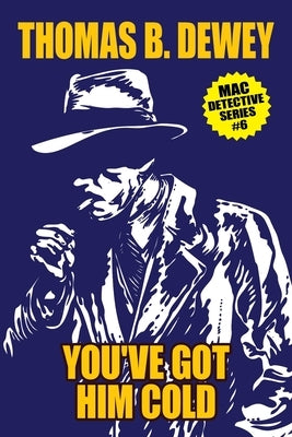 You've Got Him Cold: Mac #6 by Dewey, Thomas B.