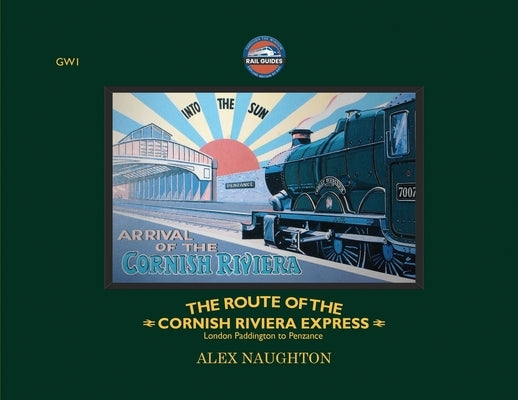 The Route of the Cornish Riviera Express: London Paddington to Penzance by Naughton, Alex