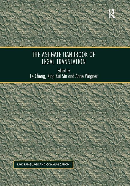 The Ashgate Handbook of Legal Translation by Cheng, Le