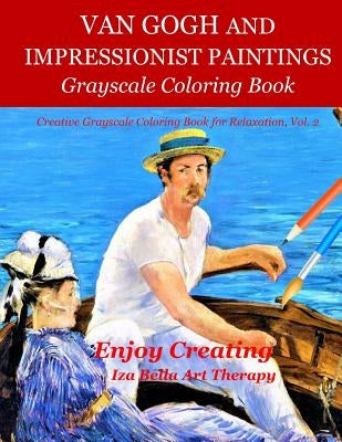 Van Gogh and Impressionist Paintings: Grayscale Coloring Book by Bella Art Therapy, Iza