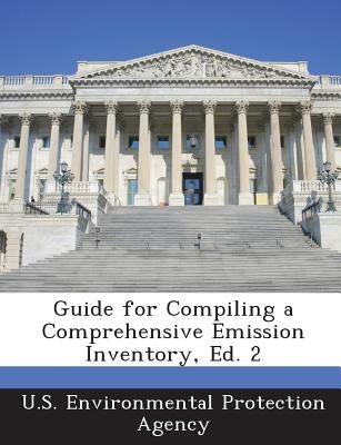 Guide for Compiling a Comprehensive Emission Inventory, Ed. 2 by U S Environmental Protection Agency