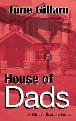 House of Dads: A Hillary Broome Novel by Gillam, June