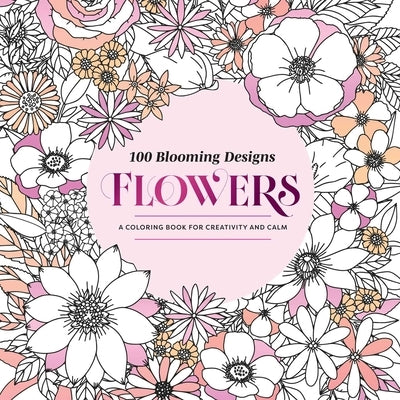 100 Blooming Designs: Flowers: A Coloring Book for Creativity and Calm--With Detailed Illustrations, Thicker Paper, and Tear-Out Sheets by Mandala Publishing