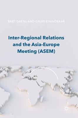 Inter-Regional Relations and the Asia-Europe Meeting (Asem) by Gaens, Bart