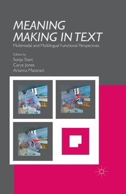 Meaning Making in Text: Multimodal and Multilingual Functional Perspectives by Starc, S.