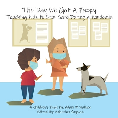 The Day We Got a Puppy: Teaching Kids to Stay Safe During a Pandemic by Wallace, Adam M.