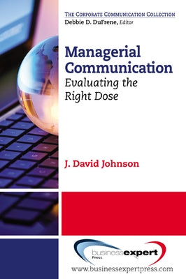 Managerial Communication: Evaluating the Right Dose by Johnson, J. David