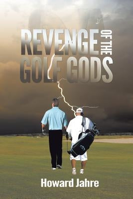 The Revenge of the Golf Gods by Jahre, Howard