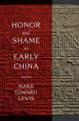 Honor and Shame in Early China by Lewis, Mark Edward