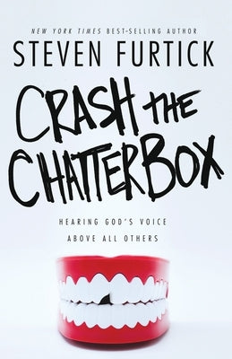 Crash the Chatterbox: Hearing God's Voice Above All Others by Furtick, Steven