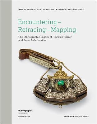 Encountering - Retracing - Mapping: The Ethnographic Legacy of Heinrich Harrer and Peter Aufschnaiter by M, Flitsch