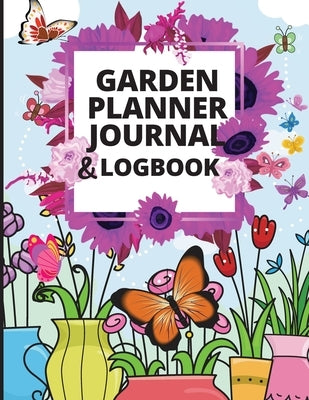 Garden Planner Log Book: A Great Notebook for Garden Lovers to Track Vegetable Growing, Gardening Activities and Plant Details by Ivy, Jessa