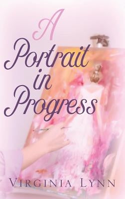 A Portrait in Progress by Lynn, Virginia