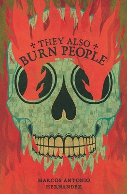 They Also Burn People by Hernandez, Marcos Antonio