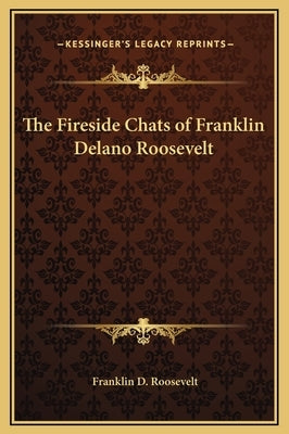 The Fireside Chats of Franklin Delano Roosevelt by Roosevelt, Franklin D.