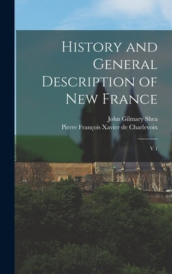 History and General Description of New France: V.1 by Charlevoix, Pierre François Xavier de