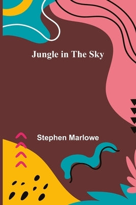Jungle in the Sky by Marlowe, Stephen