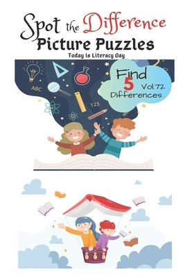 Spot the Difference Picture Puzzles "Today is Literacy Day " Find 5 Differences vol.72: Children Activities Book for Kids Age 3-8, Boys and Girls Acti by J. Wass, Catherine