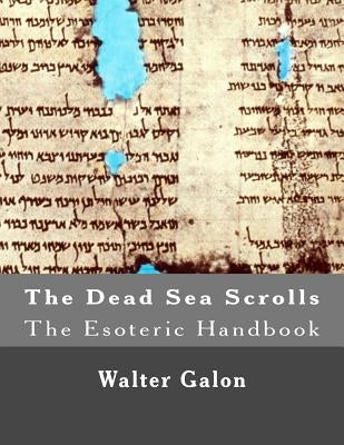 The Esoteric Handbook: The Dead Sea Scrolls by Galon, Walter