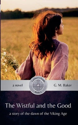 The Wistful and the Good by Baker, G. M.