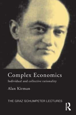 Complex Economics: Individual and Collective Rationality by Kirman, Alan