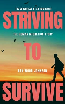 Striving to Survive: The Human Migration Story by Johnson, Ben Wood