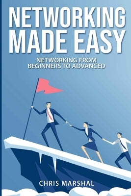 Networking Made Easy: Networking from Beginners to Advanced by Marshal, Chris