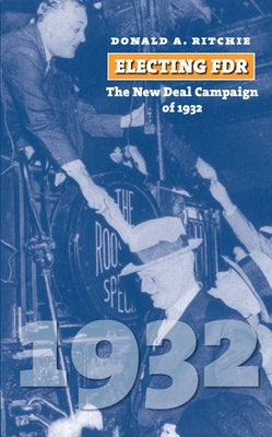 Electing FDR: The New Deal Campaign of 1932 by Ritchie, Donald a.