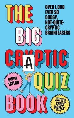 The Big Craptic Quizbook: Over 1000 Ever So Dodgy, Not-Quite-Cryptic Brainteasers by Taylor, Pippa