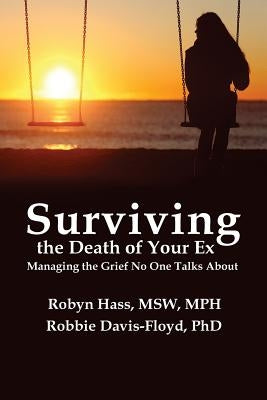 Surviving the Death of Your Ex: Managing the Grief No One Talks About by Davis-Floyd, Robbie