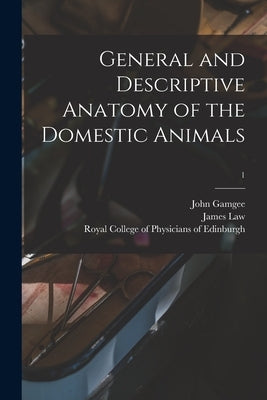 General and Descriptive Anatomy of the Domestic Animals; 1 by Gamgee, John 1831-1894