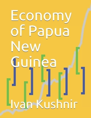 Economy of Papua New Guinea by Kushnir, Ivan