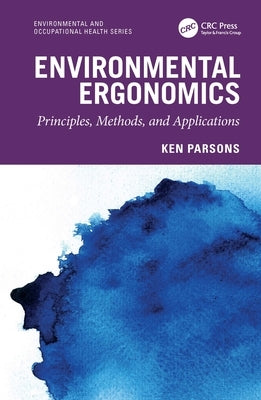 Environmental Ergonomics: Principles, Methods, and Applications by Parsons, Ken