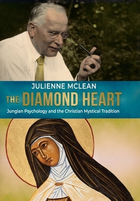 The Diamond Heart: Jungian Psychology and the Christian Mystical Tradition by McLean, Julienne