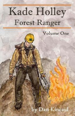 Kade Holley - Forest Ranger, Vol. 1 by Kincaid, Dan