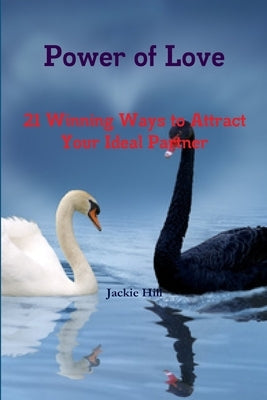 Power of Love: 21 Winning Ways to Attract Your Ideal Partner by Hill, Jackie