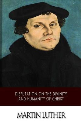 Disputation on the Divinity and Humanity of Christ by Spaeth, Adolph
