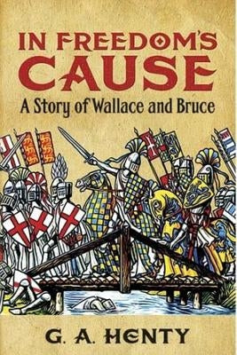 In Freedom's Cause by Henty, G. a.