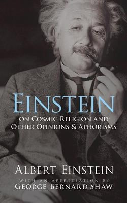 Einstein on Cosmic Religion and Other Opinions and Aphorisms by Einstein, Albert