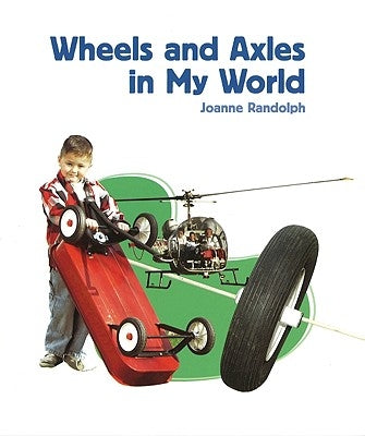 Wheels and Axles in My World by Randolph, Joanne