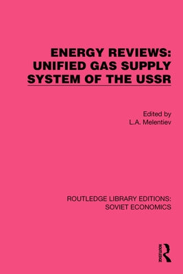 Energy Reviews: Unified Gas Supply System of the USSR by Melentiev, L. A.