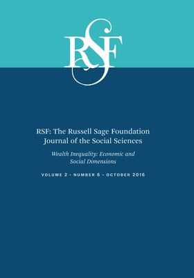 Rsf: The Russell Sage Foundation Journal of the Social Sciences: Wealth Inequality: Economic and Social Dimensions by Pfeffer, Fabian T.