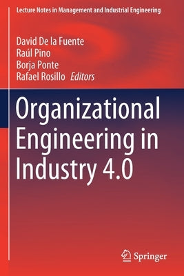 Organizational Engineering in Industry 4.0 by De La Fuente, David