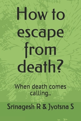 How to escape from death?: When death comes calling.. by S, Jyotsna